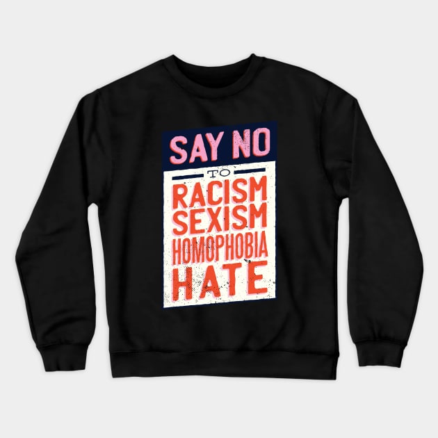 Say no to Racism, Sexism, Homophobia Crewneck Sweatshirt by Watersolution